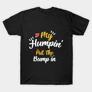 My Humpin' Put The Bump In -First Time Father Announcement T-Shirt